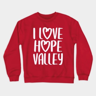 I Love Hope Valley (#Hearties) Crewneck Sweatshirt